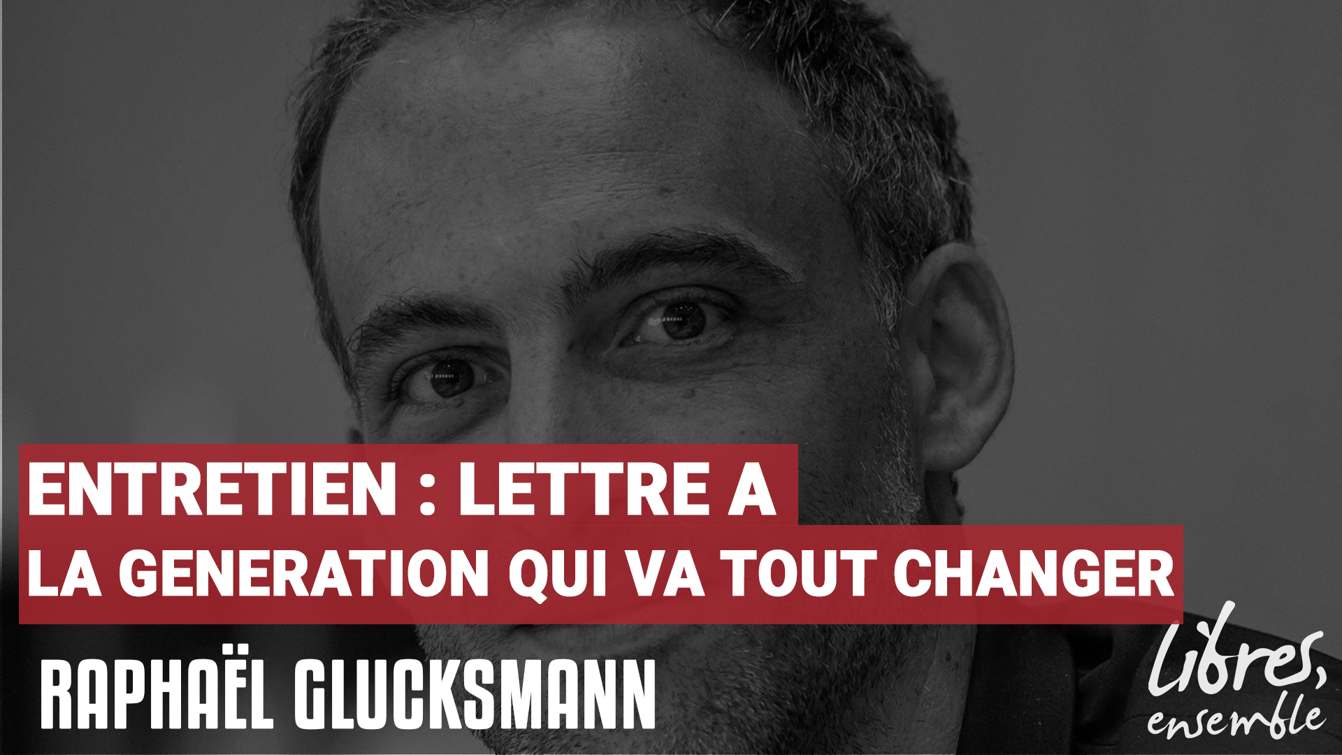 Entretien avec Raphaël Glucksmann – Lettre à la génération qui va tout changer