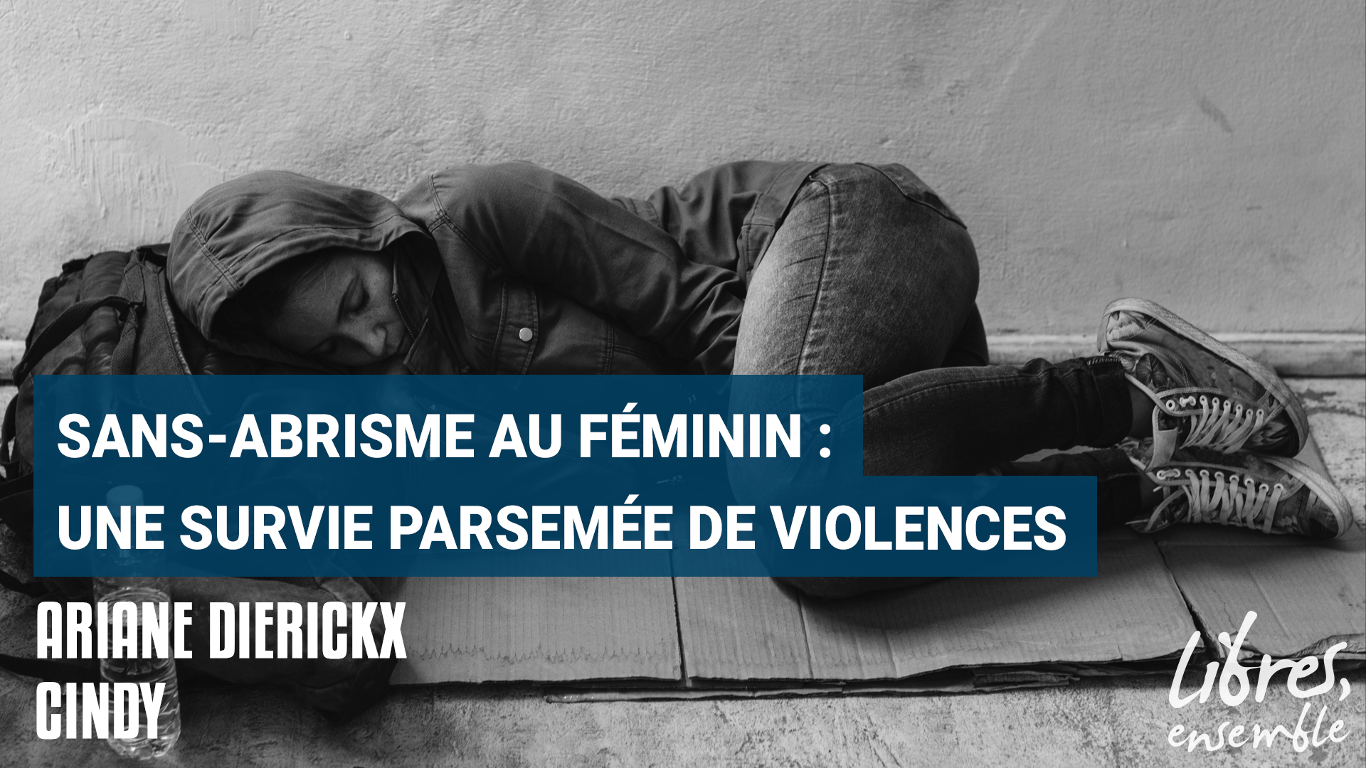 Sans-abrisme au féminin: une survie parsemée de violences