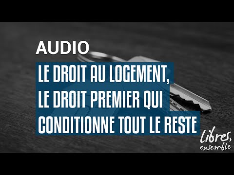 Le droit au logement, le droit premier qui conditionne tout le reste
