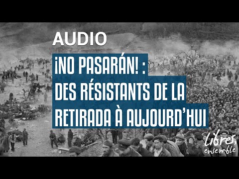 ¡No pasarán! : des résistants de la Retirada à aujourd&rsquo;hui