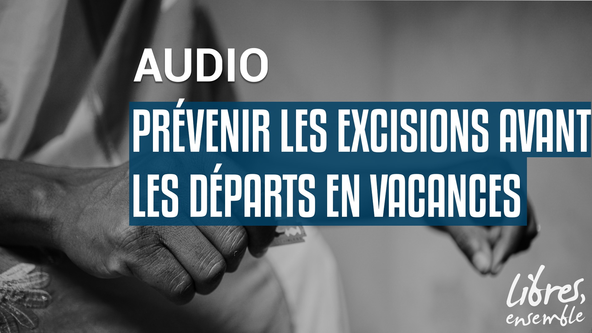 Prévenir les excisions avant les départs en vacances