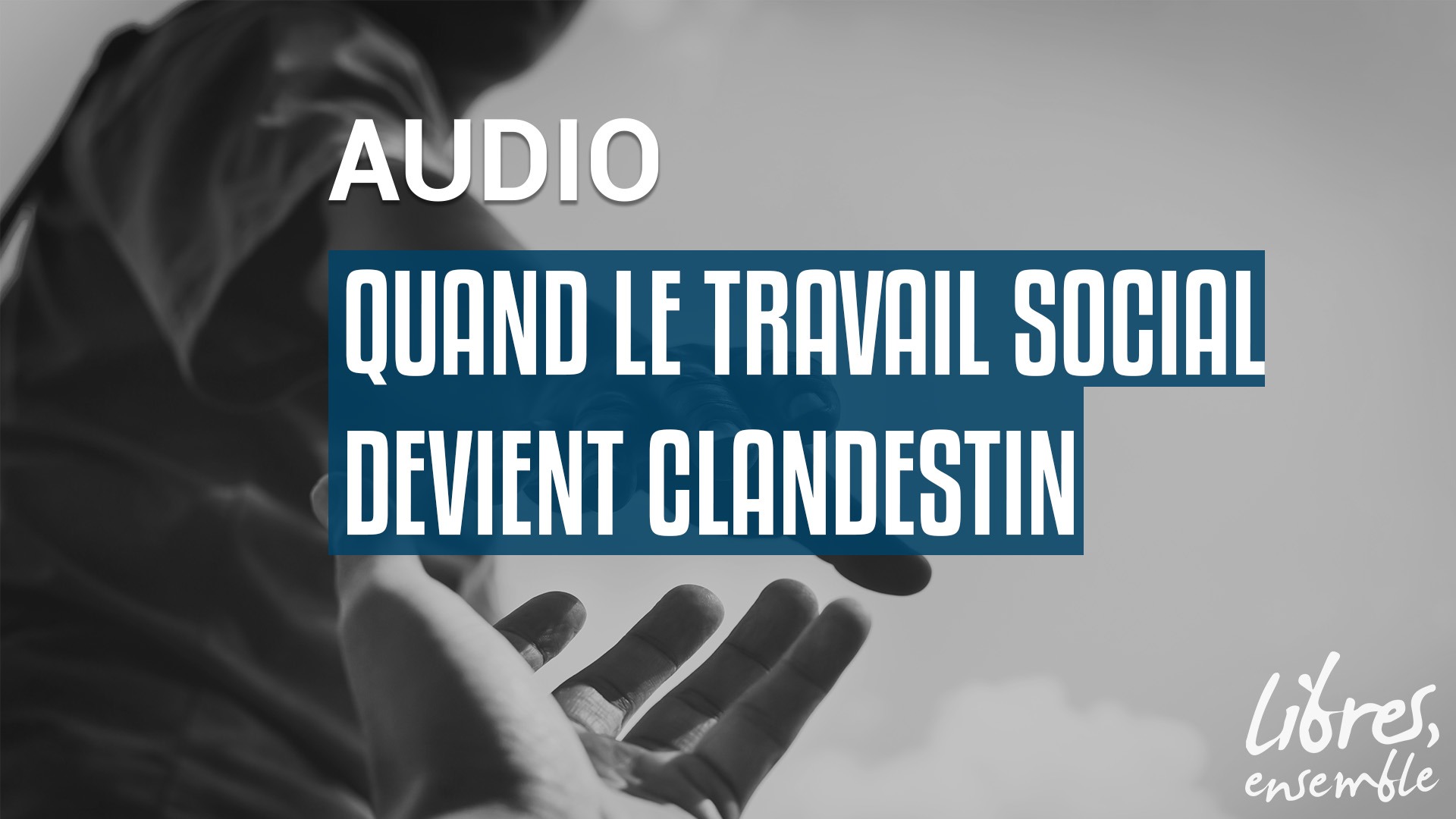 Quand le travail social devient clandestin