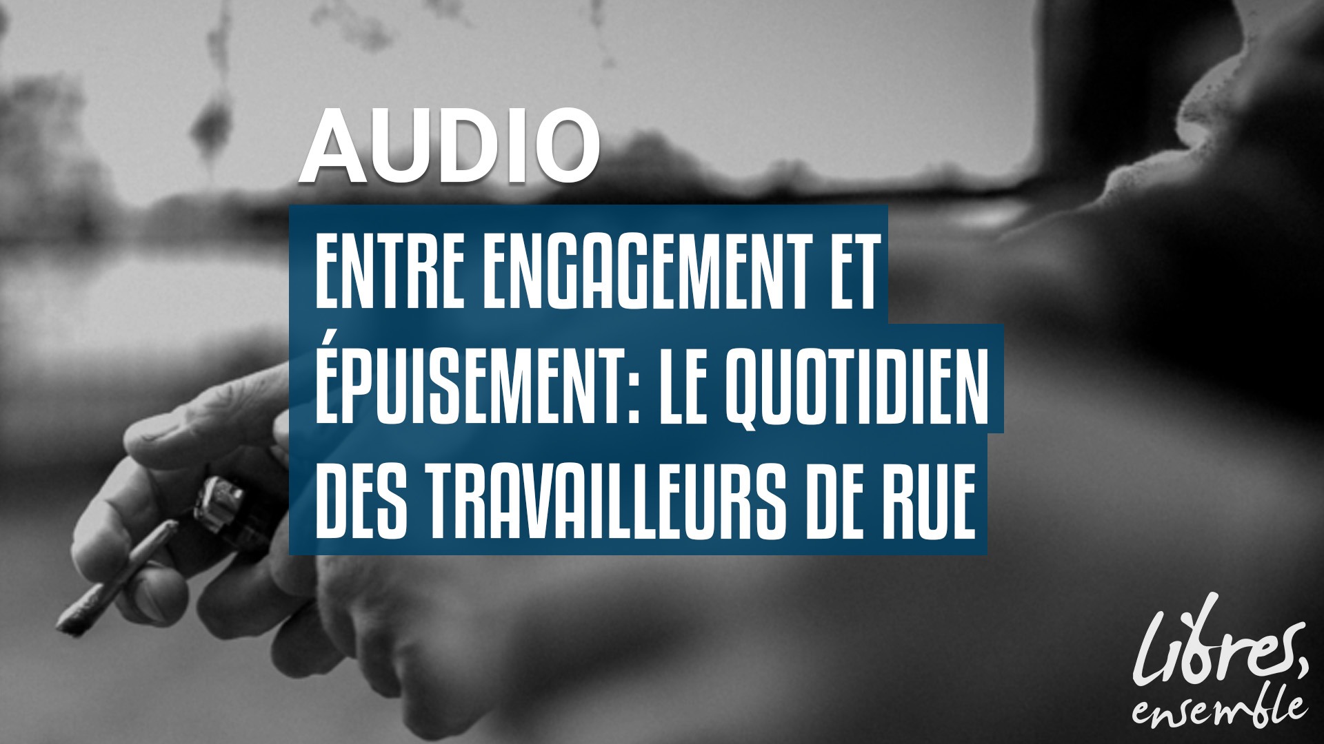 Entre engagement et épuisement: le quotidien des travailleurs de rue