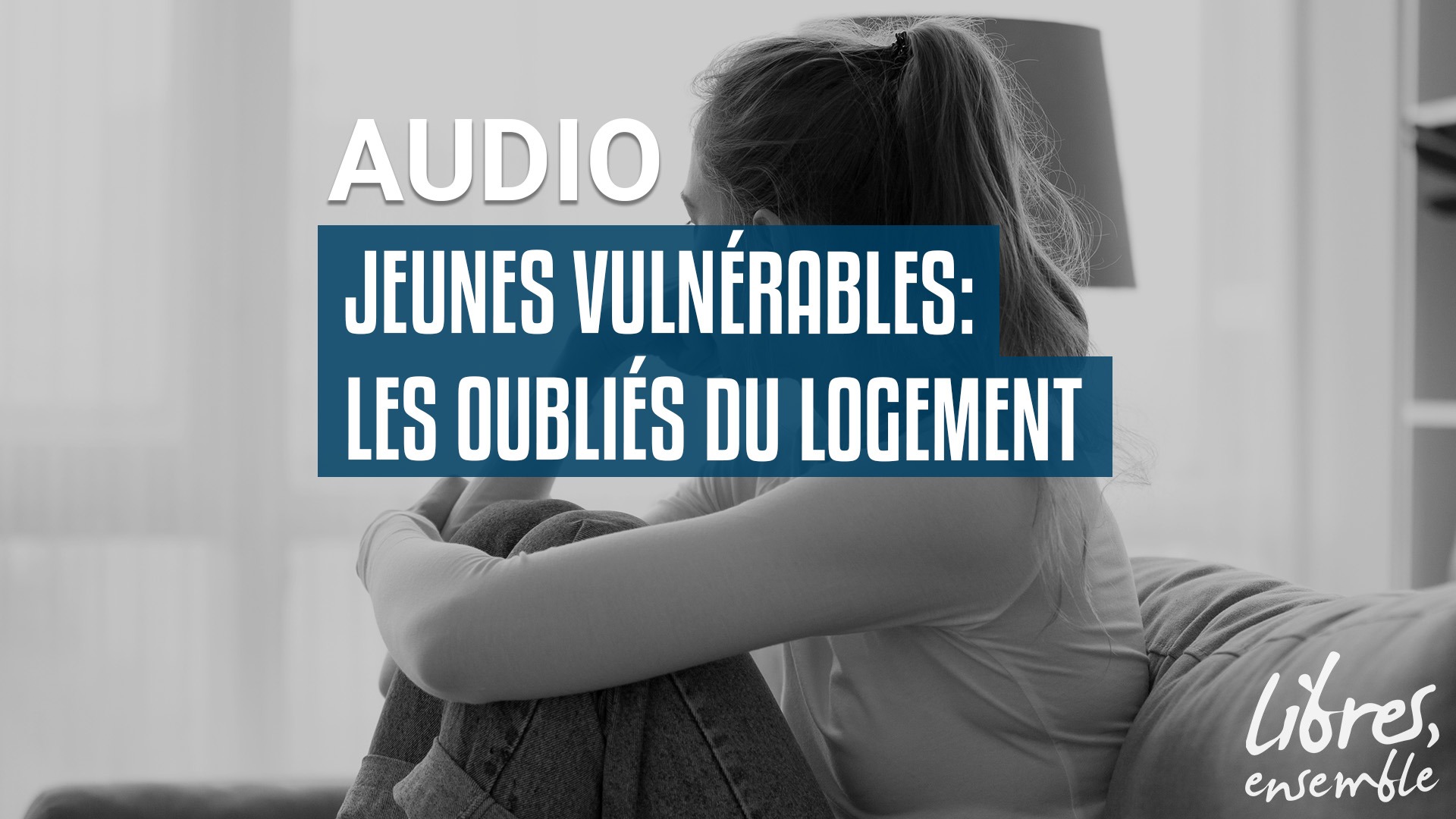 Jeunes vulnérables: les oubliés du logement